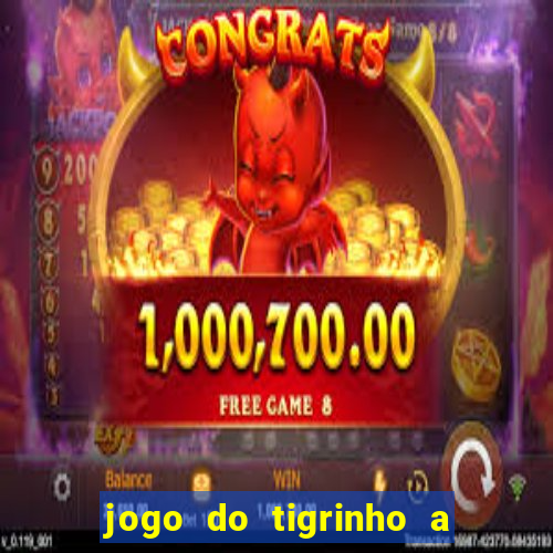 jogo do tigrinho a partir de r$ 1